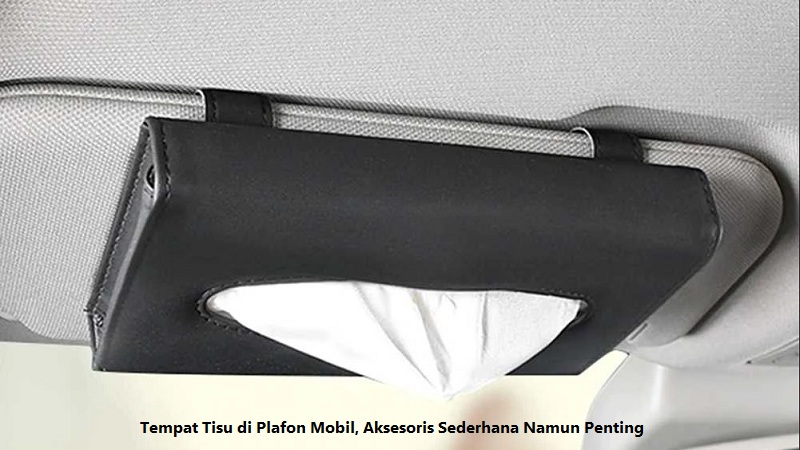 Tempat Tisu di Plafon Mobil